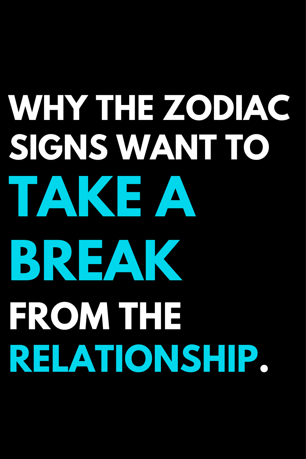 Why the zodiac signs want to take a break from the relationship.