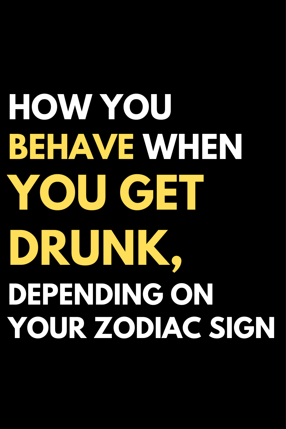 How you behave when you get drunk, depending on your zodiac sign