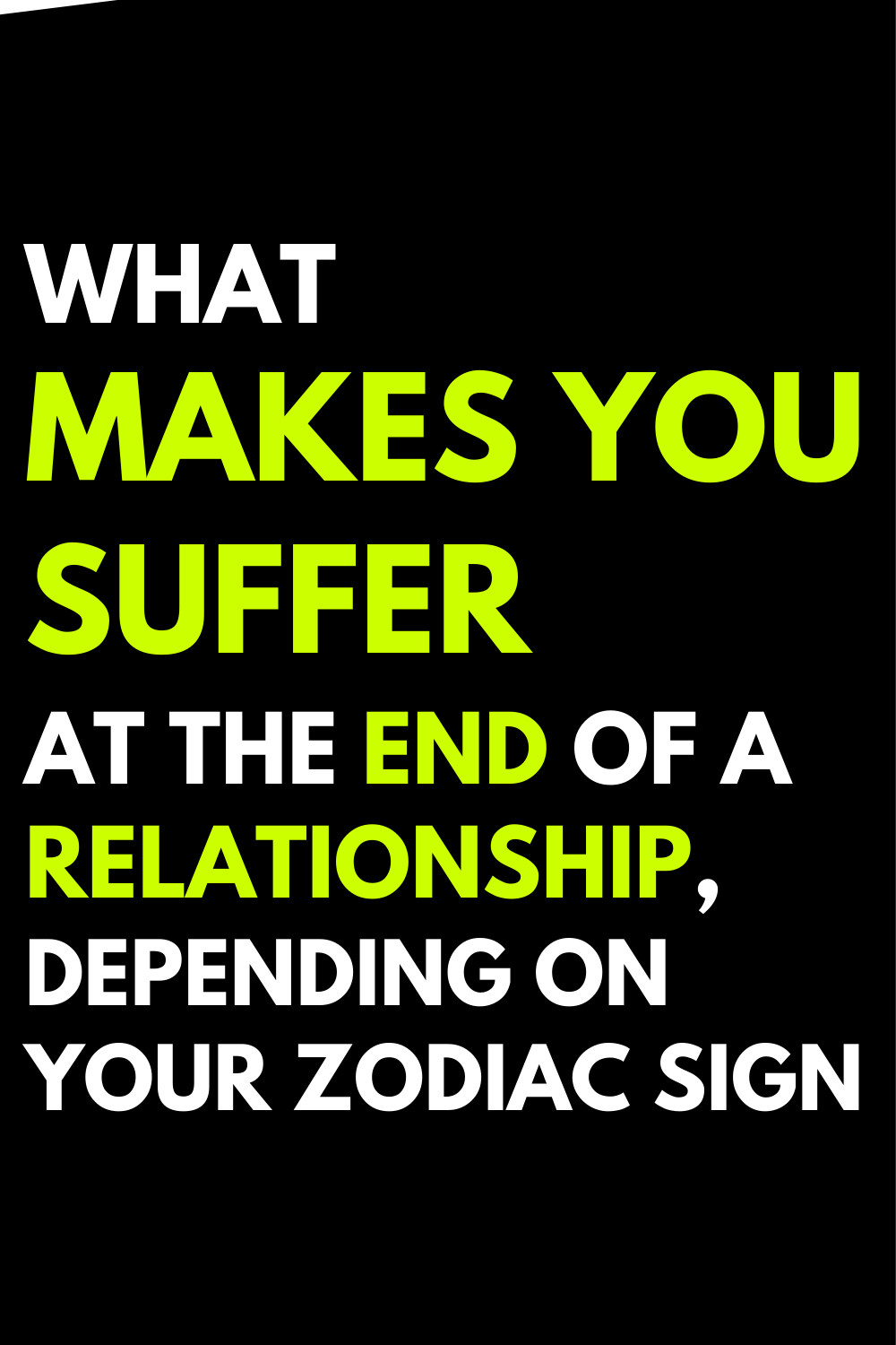 What makes you suffer at the end of a relationship, depending on your zodiac sign