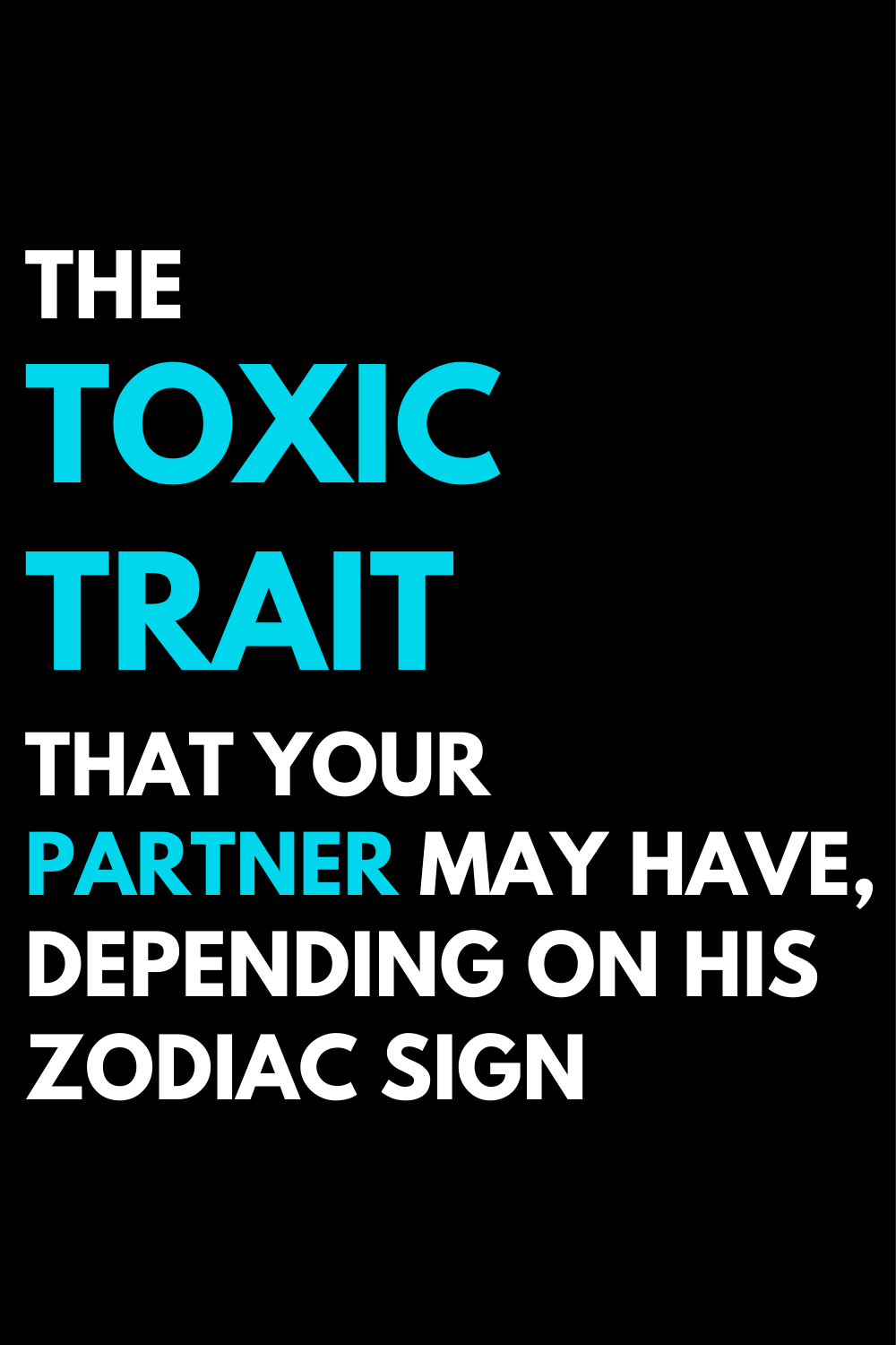 The toxic trait that your partner may have, depending on his zodiac sign