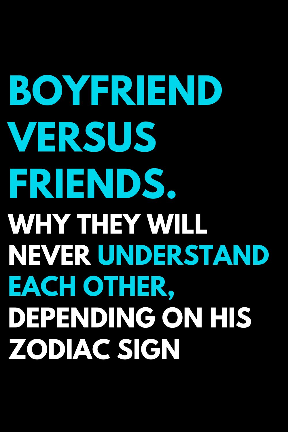Boyfriend versus friends. Why they will never understand each other, depending on his zodiac sign