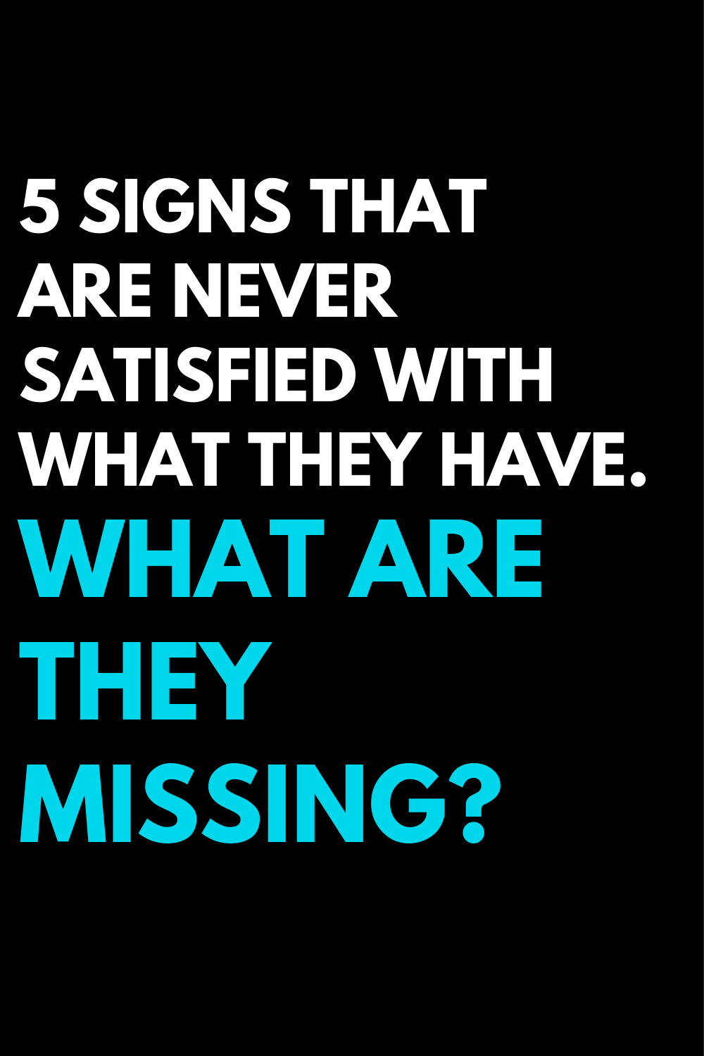 5 signs that are never satisfied with what they have. What are they missing?
