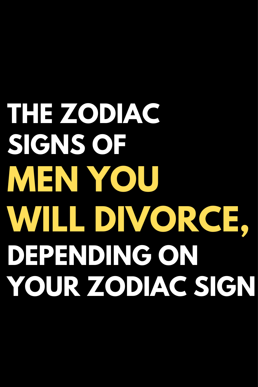 The zodiac signs of men you will divorce, depending on your zodiac sign