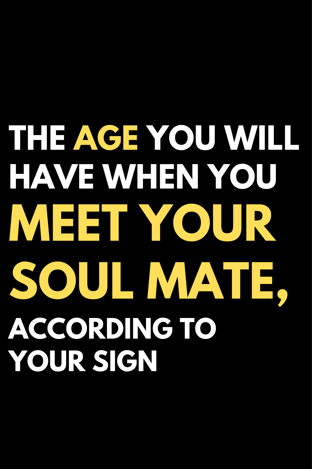 The age you will have when you meet your soul mate, according to your sign