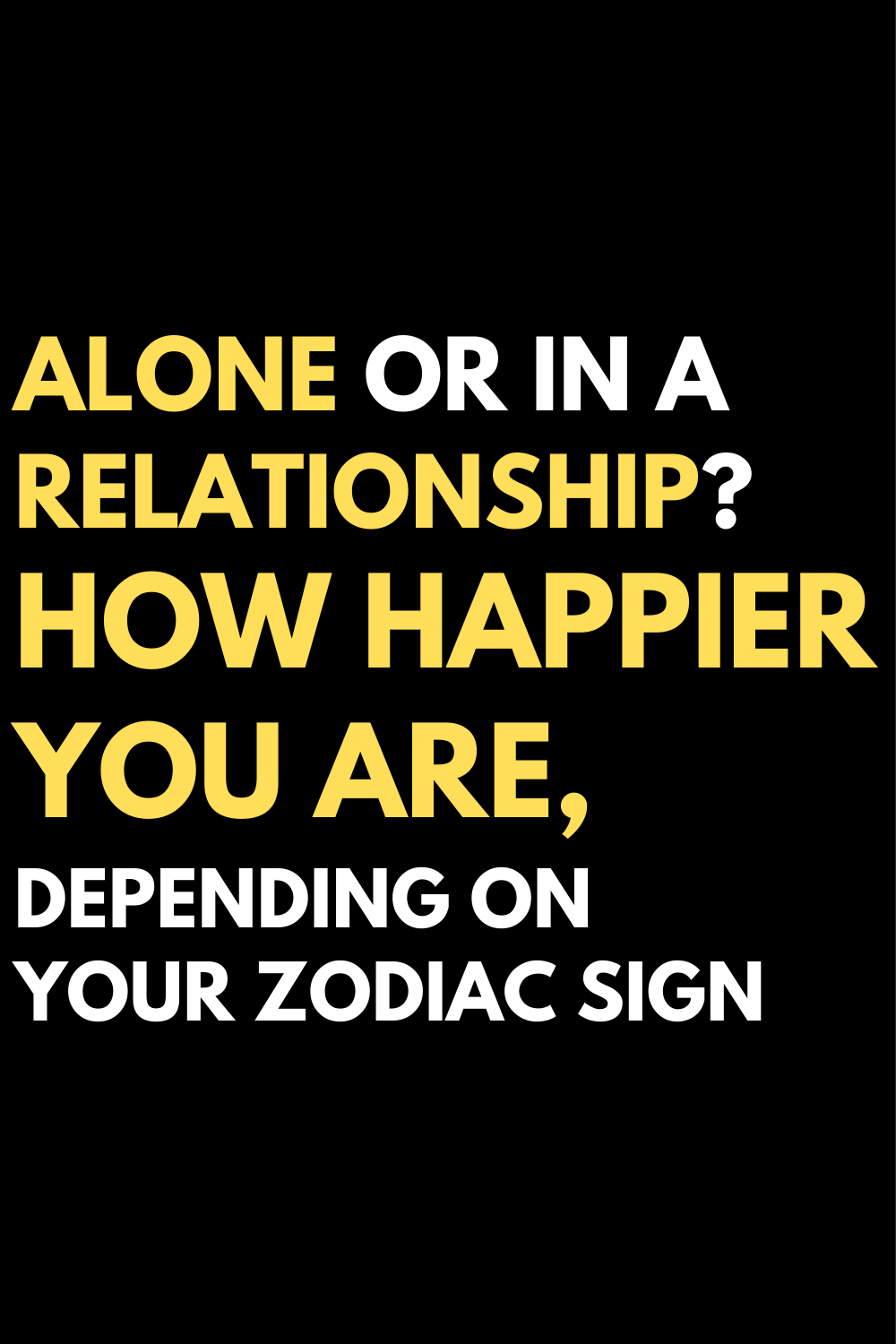 Alone or in a relationship? How happier you are, depending on your zodiac sign