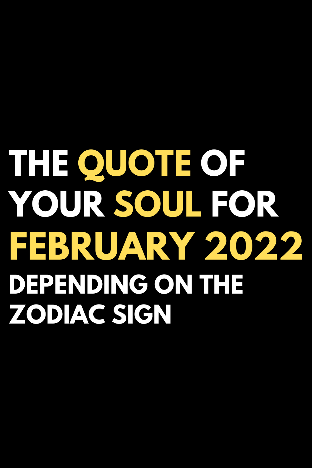 The quote of your soul for February 2022 depending on the zodiac sign
