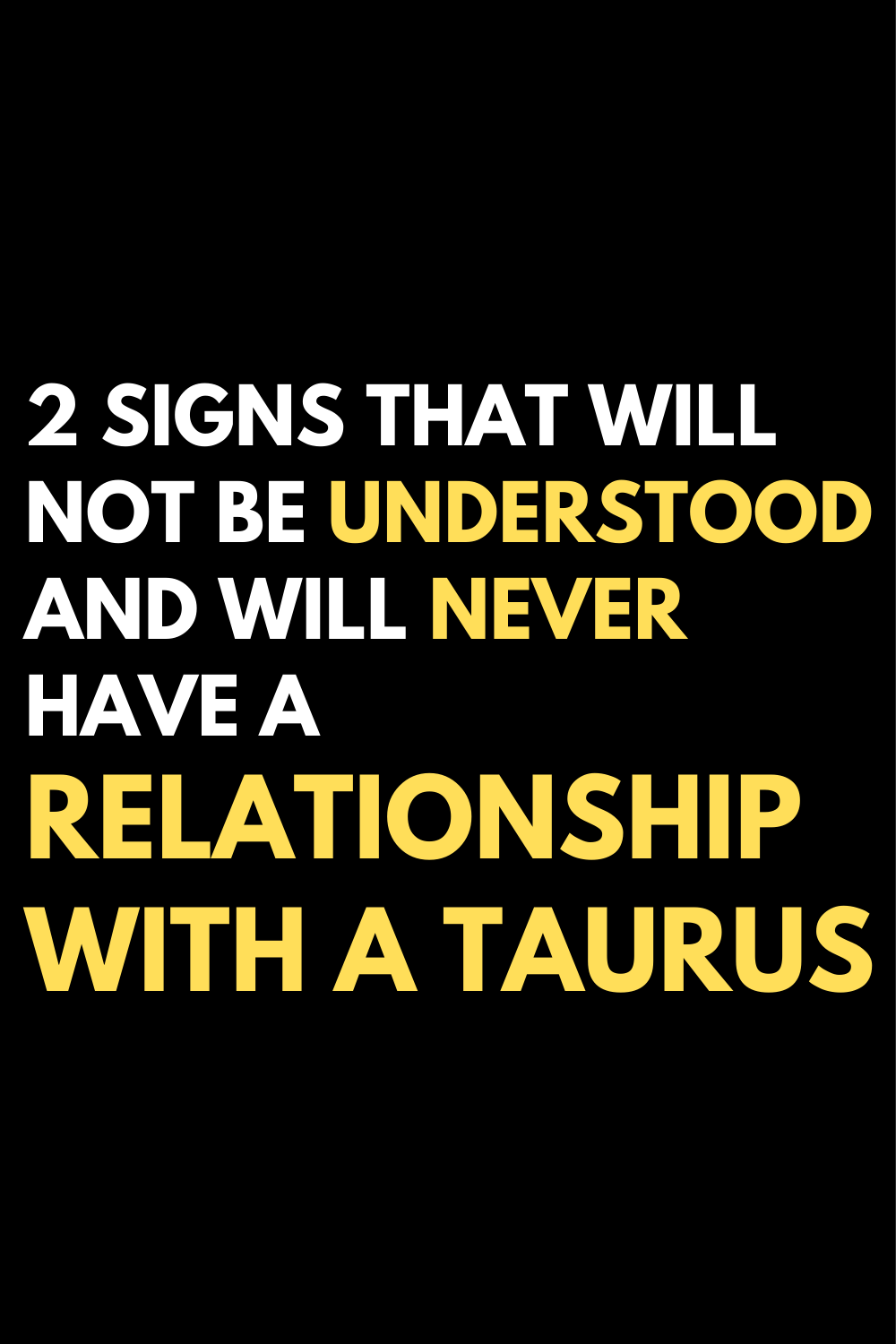 2 signs that will not be understood and will never have a relationship with a Taurus