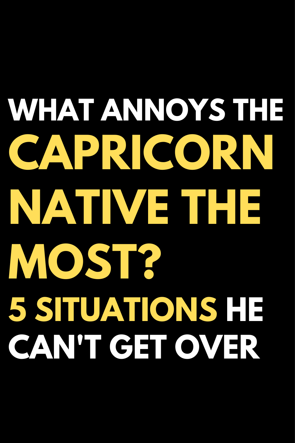 What annoys the Capricorn native the most? 5 situations he can't get over