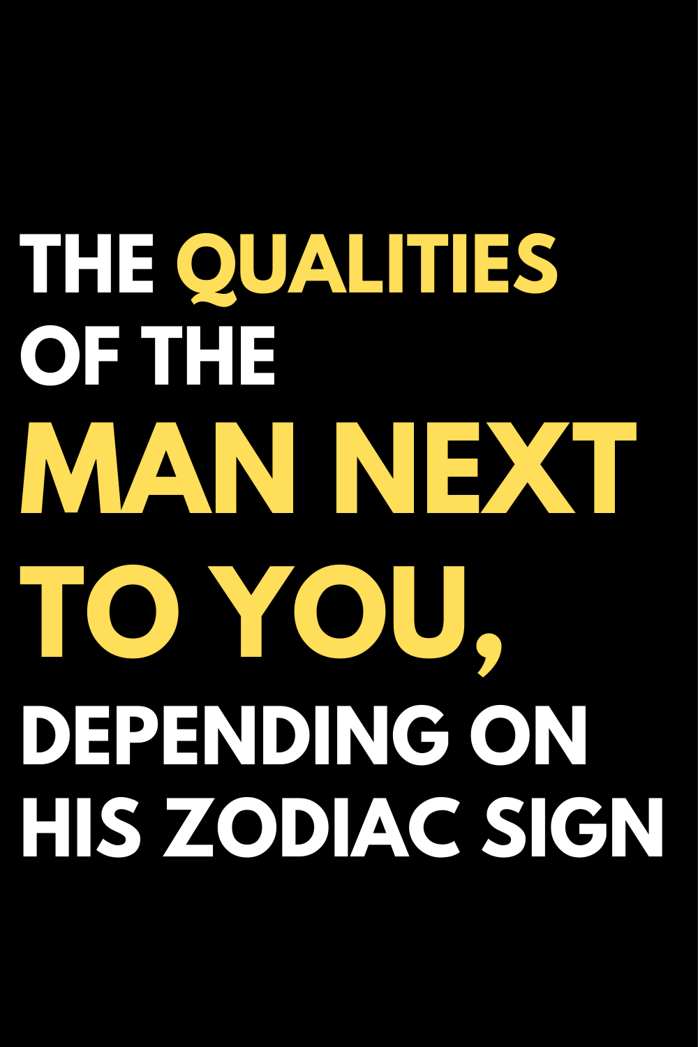 The qualities of the man next to you, depending on his zodiac sign