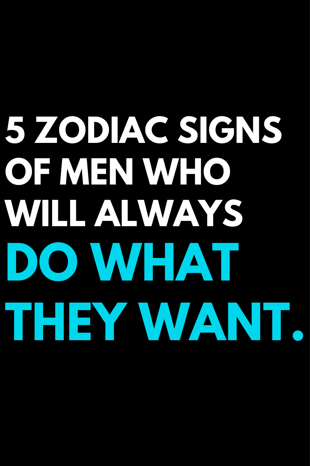 5 zodiac signs of men who will always do what they want.