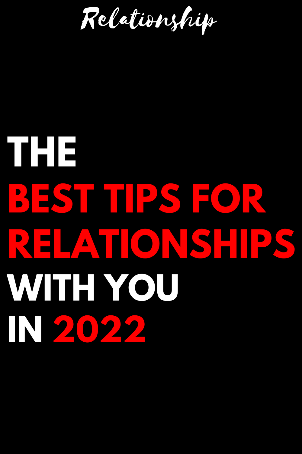 The best tips for relationships with you in 2022