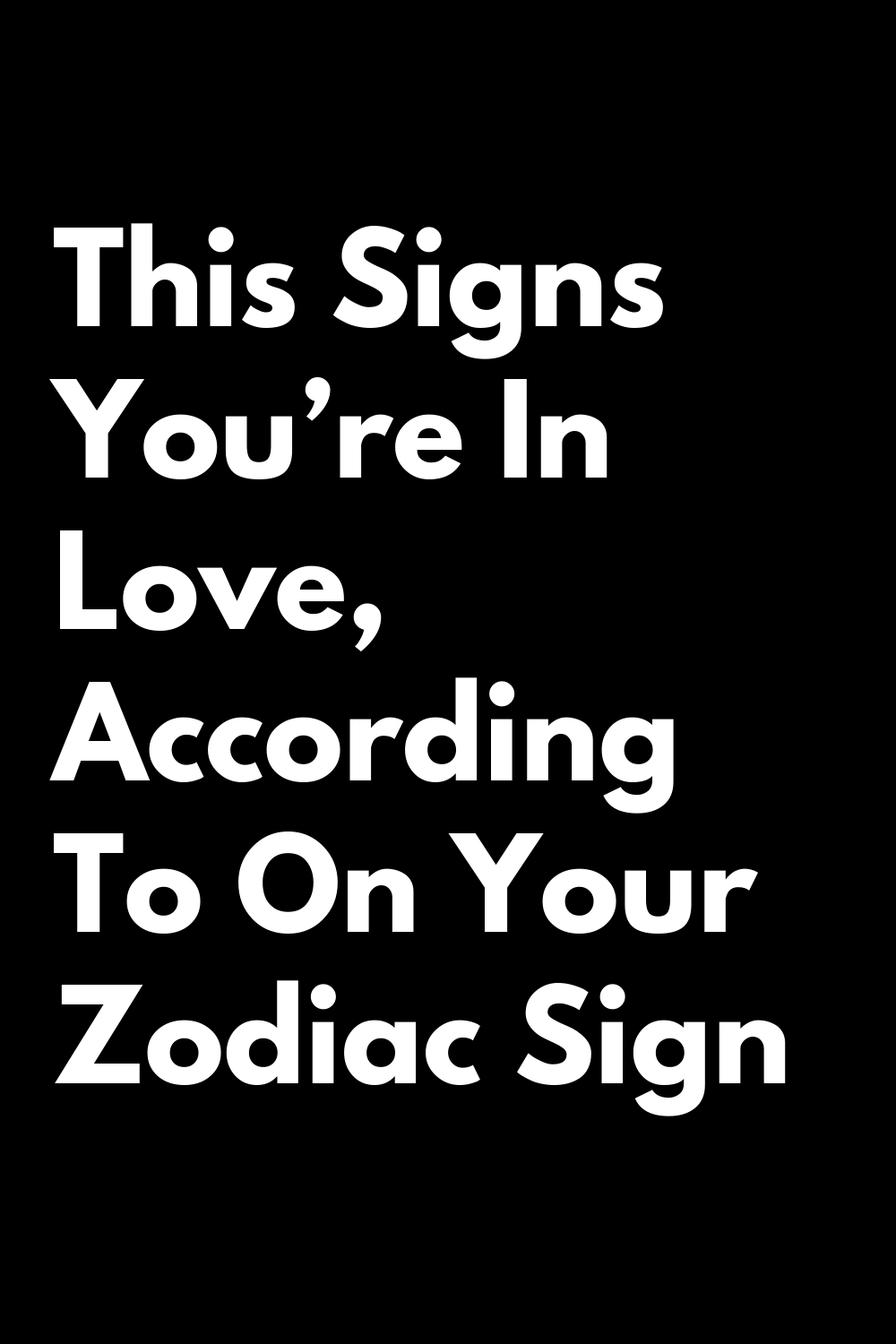 This Signs You’re In Love, According To On Your Zodiac Sign | zodiac Signs