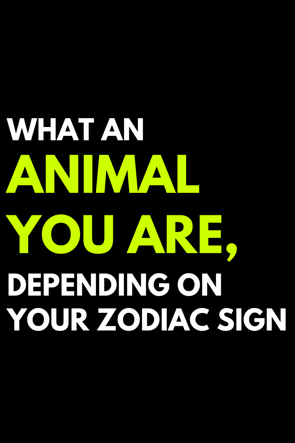 What an animal you are, depending on your zodiac sign