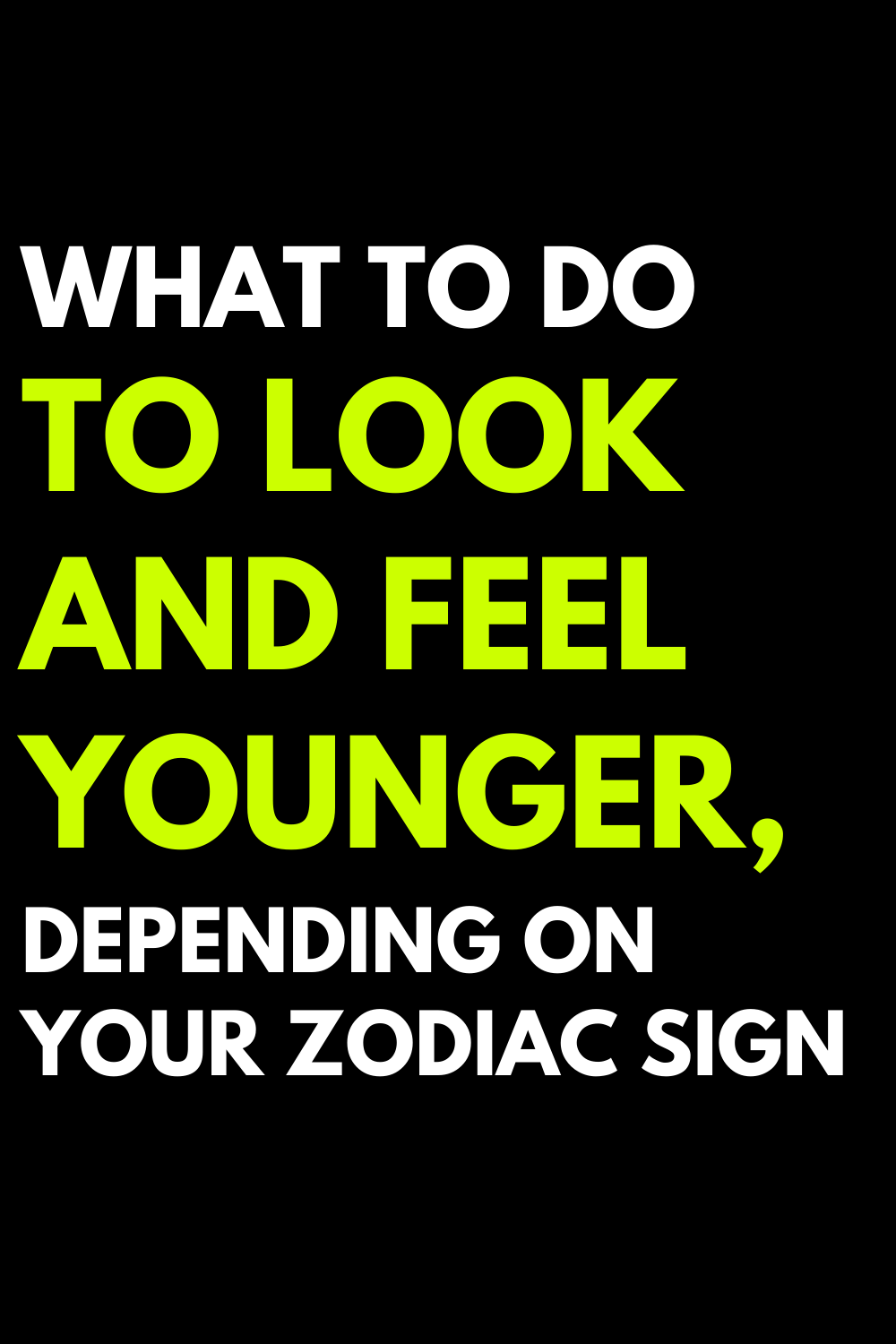What to do to look and feel younger, depending on your zodiac sign