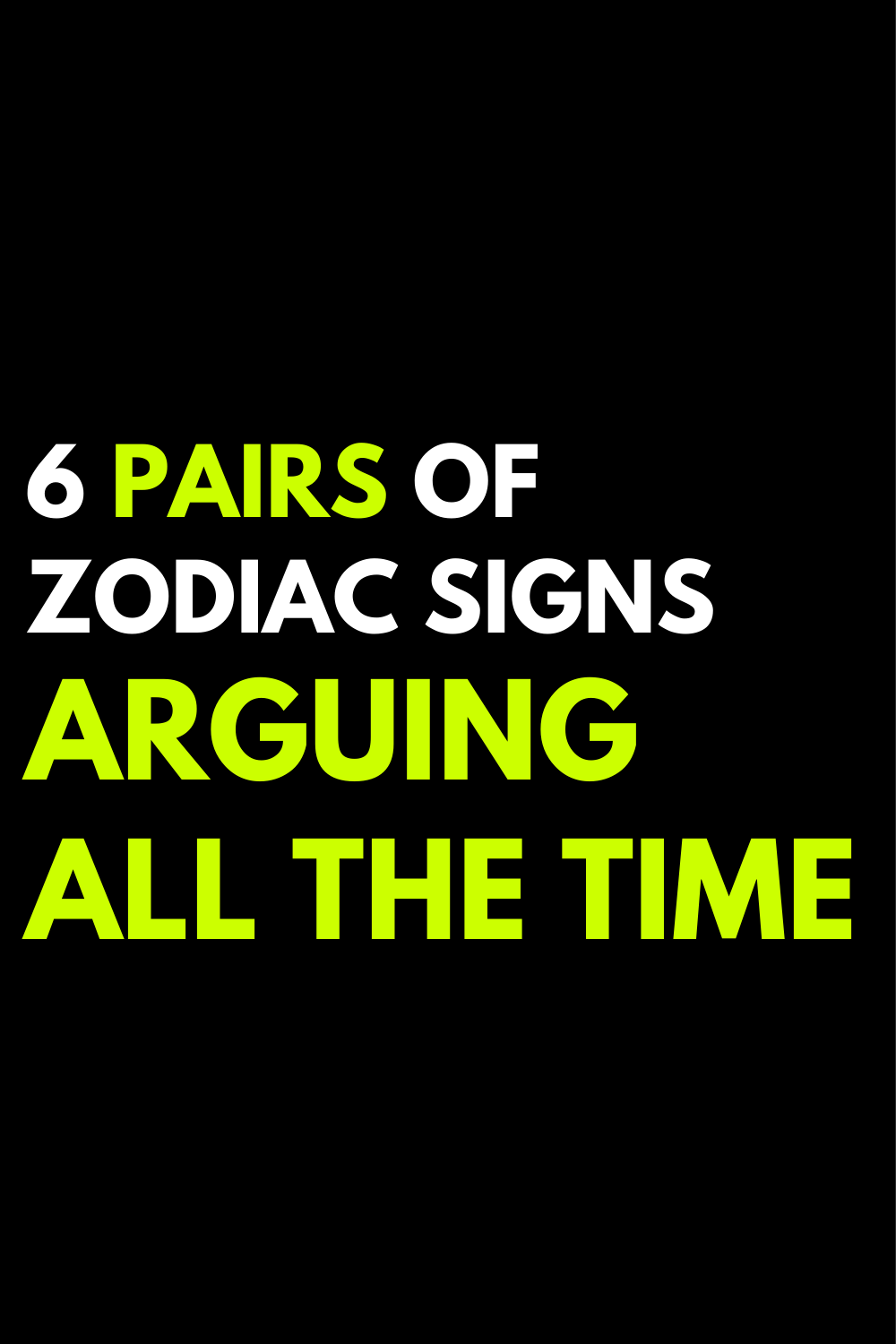 6 pairs of zodiac signs arguing all the time