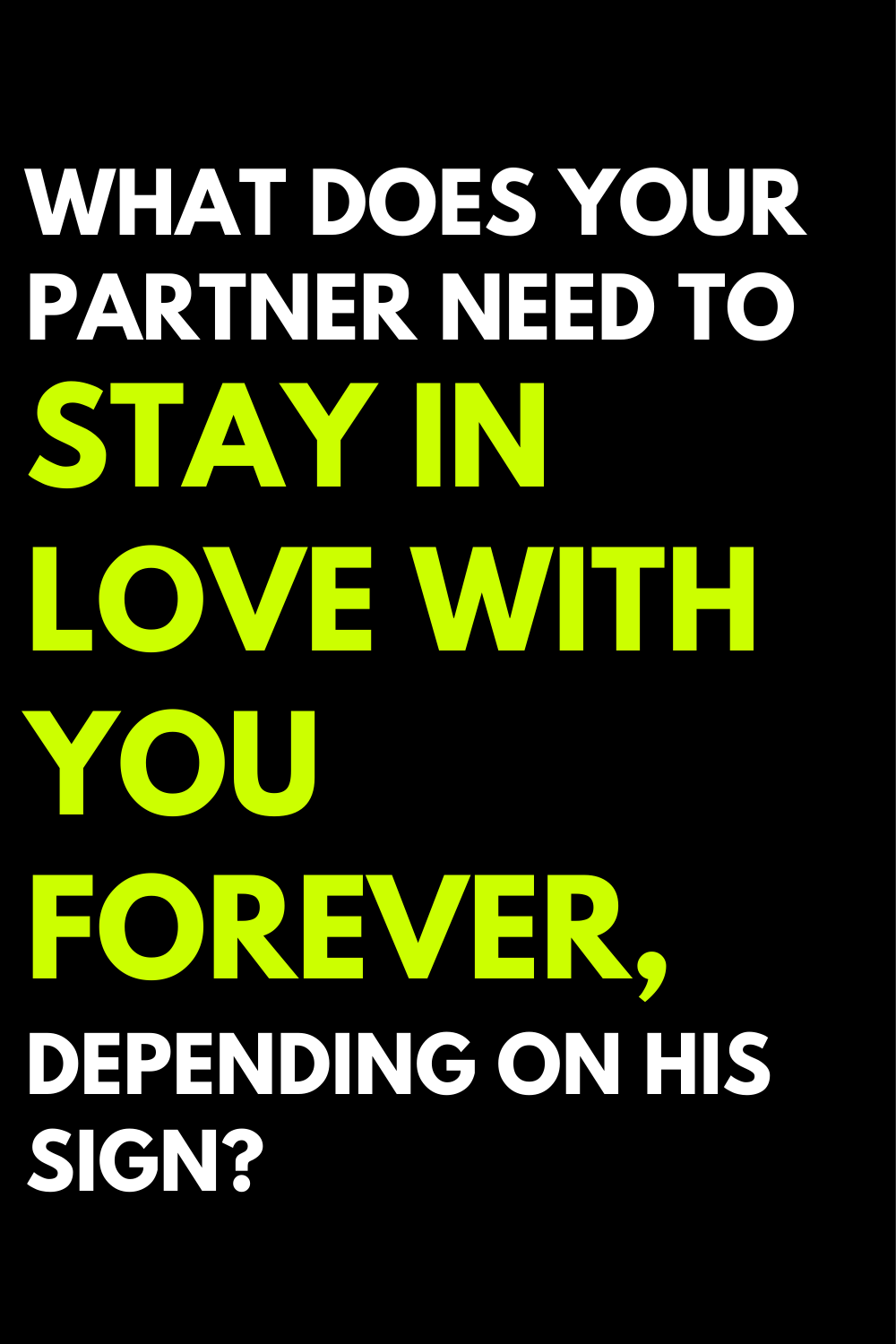 What does your partner need to stay in love with you forever, depending on his sign?