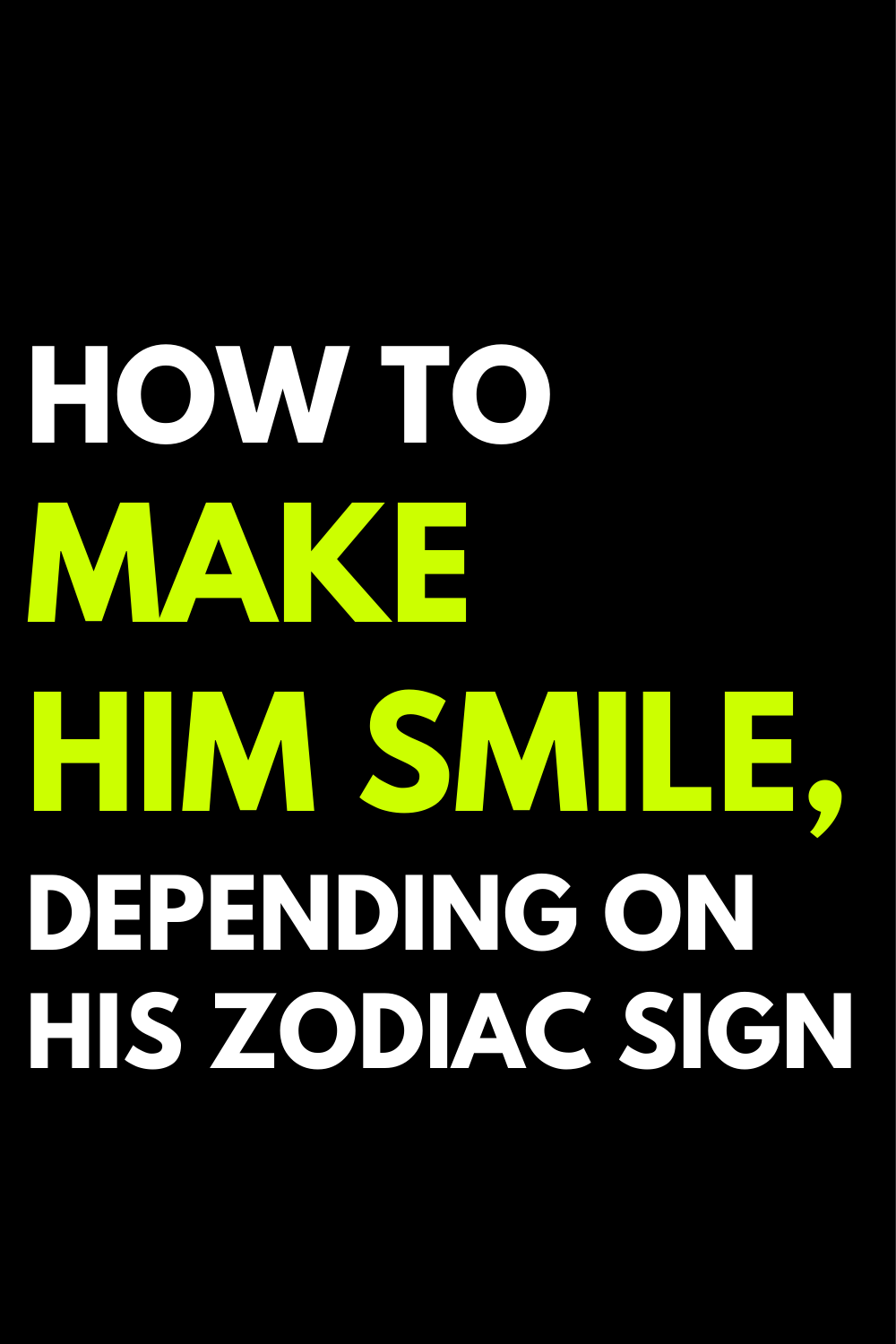 How to make him smile, depending on his zodiac sign