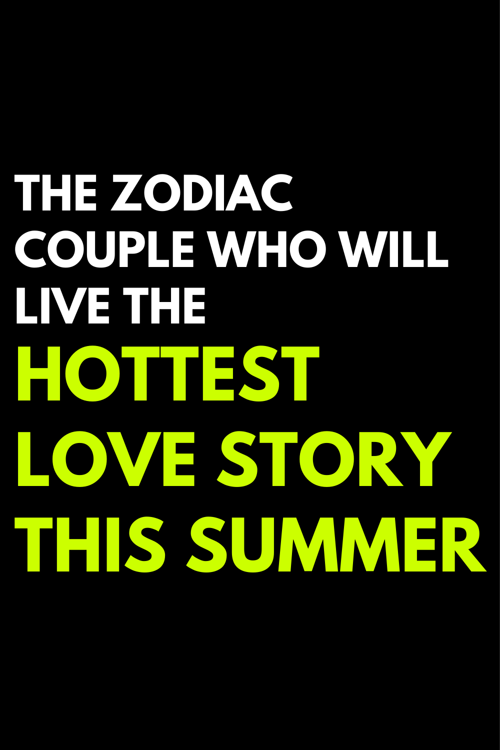 The zodiac couple who will live the hottest love story this summer