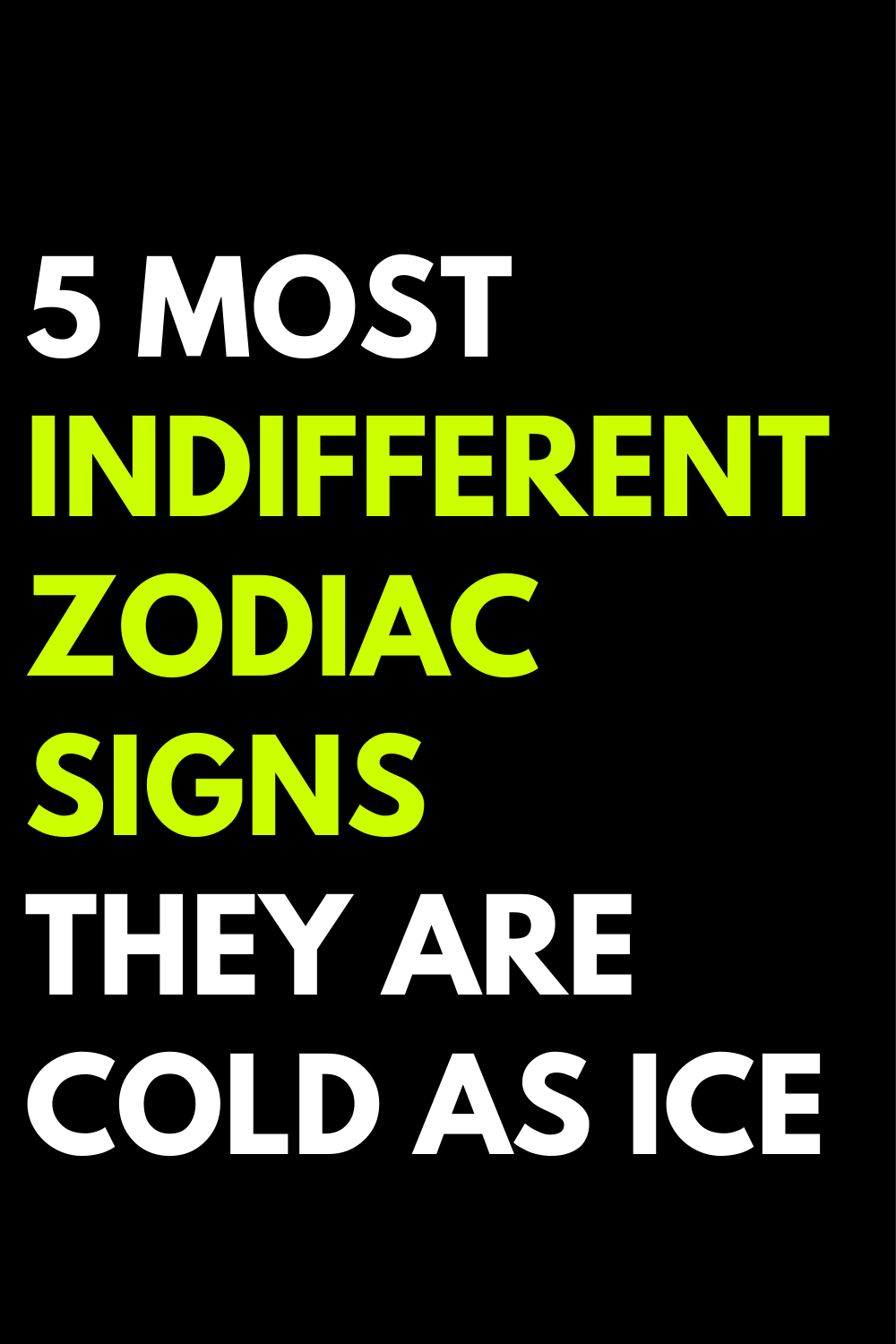 5 most indifferent zodiac signs - they are cold as ice