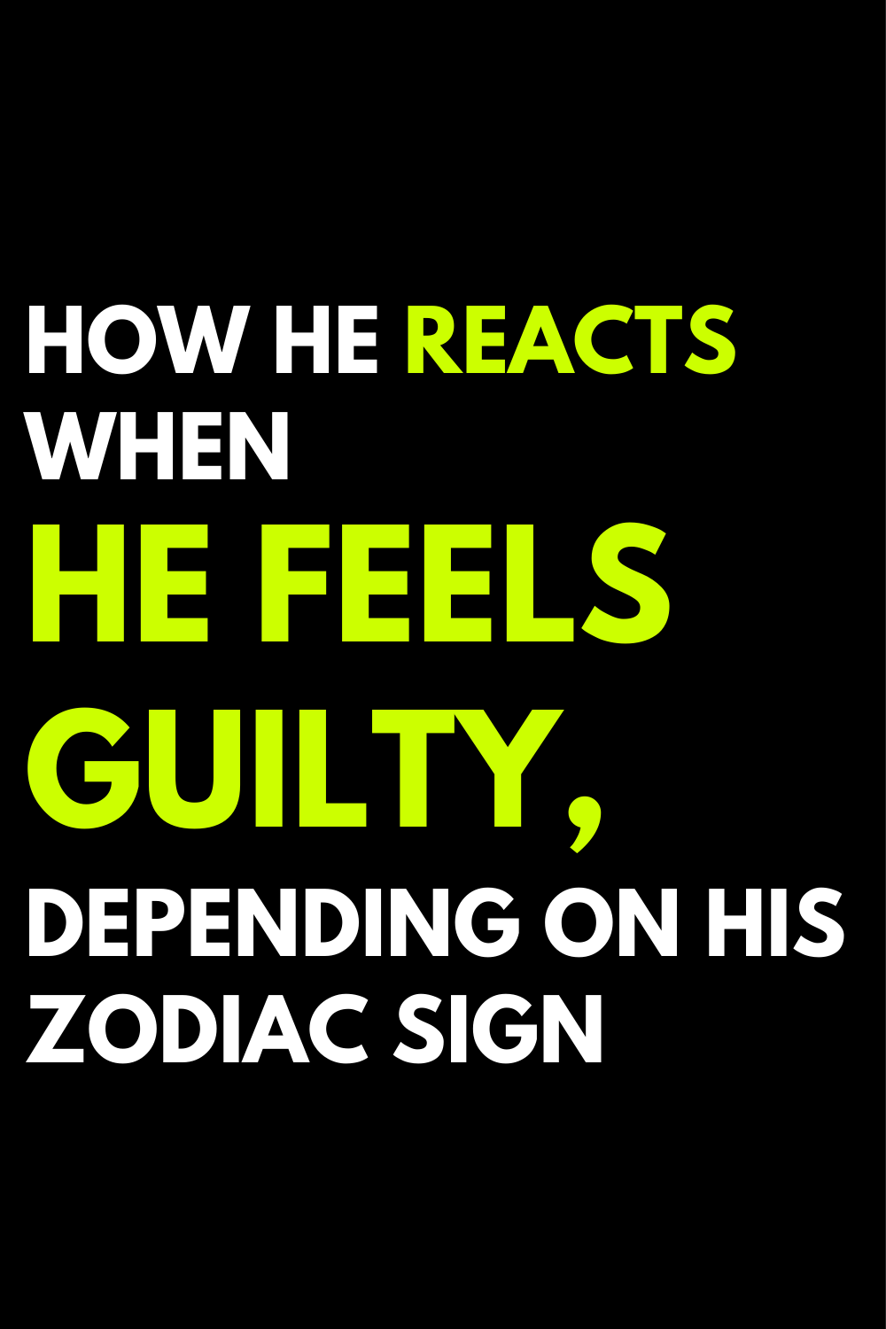 How he reacts when he feels guilty, depending on his zodiac sign