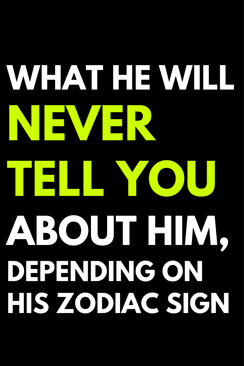 What he will never tell you about him, depending on his zodiac sign
