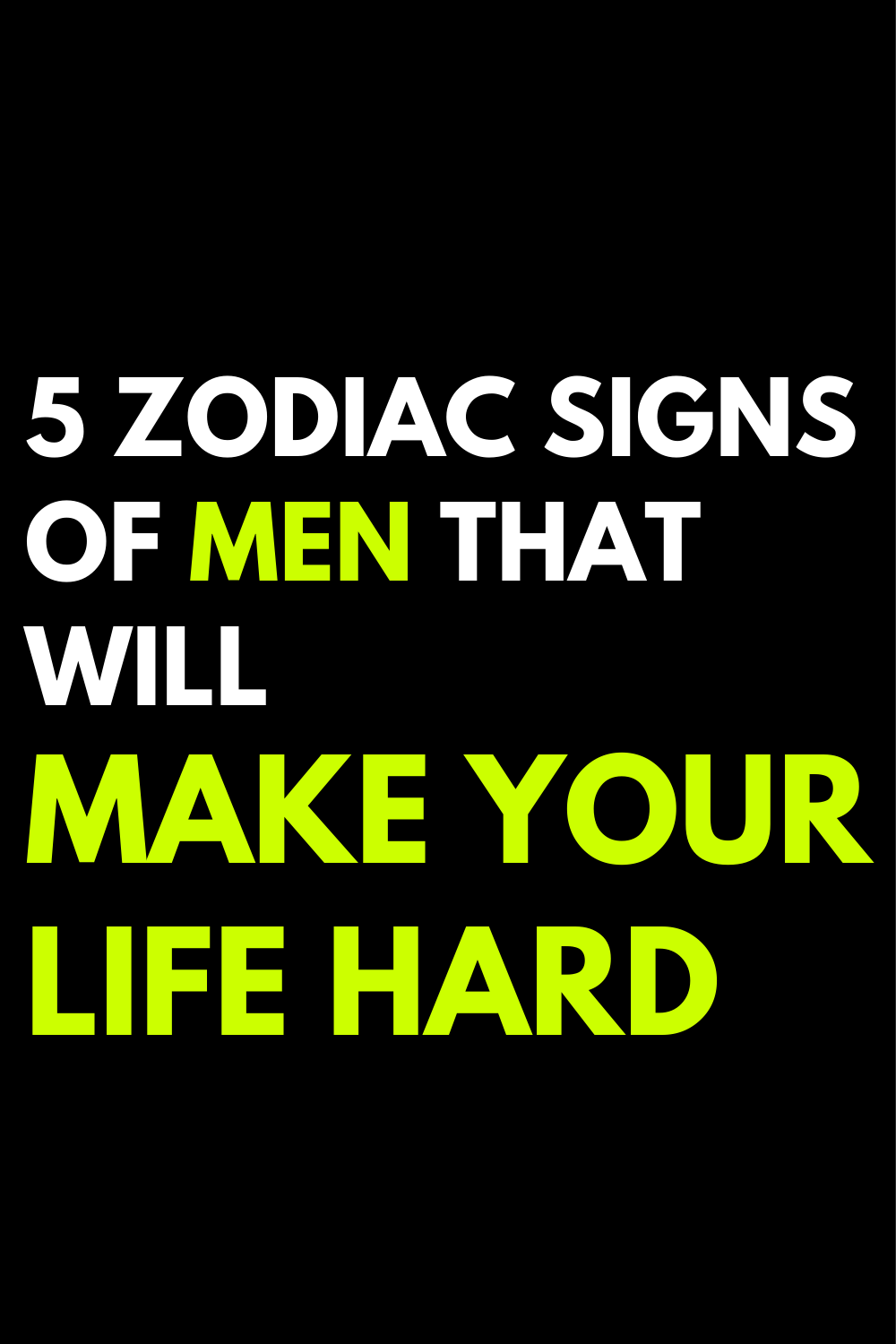 5 zodiac signs of men that will make your life hard