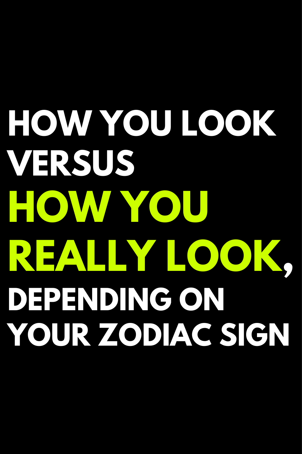 How you look versus how you really look, depending on your zodiac sign