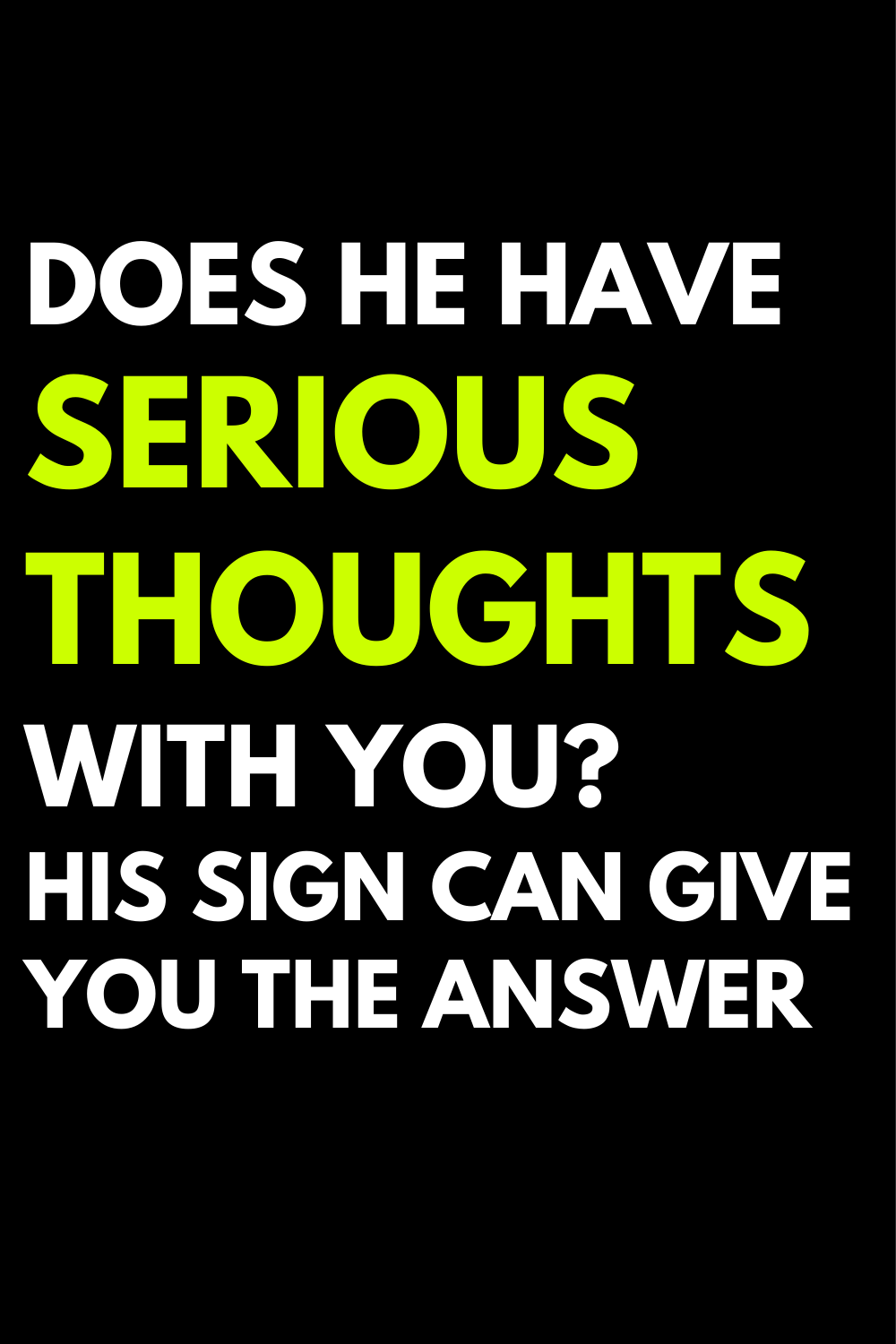 Does he have serious thoughts with you? His sign can give you the answer