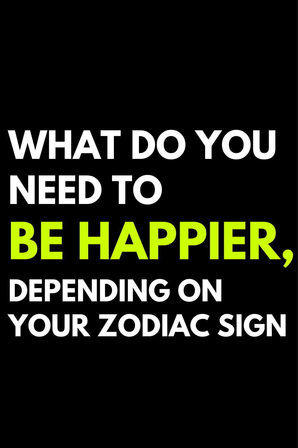 What do you need to be happier, depending on your zodiac sign