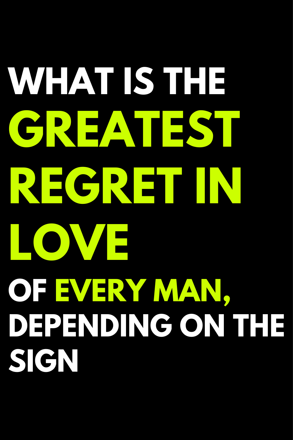What is the greatest regret in love of every man, depending on the sign