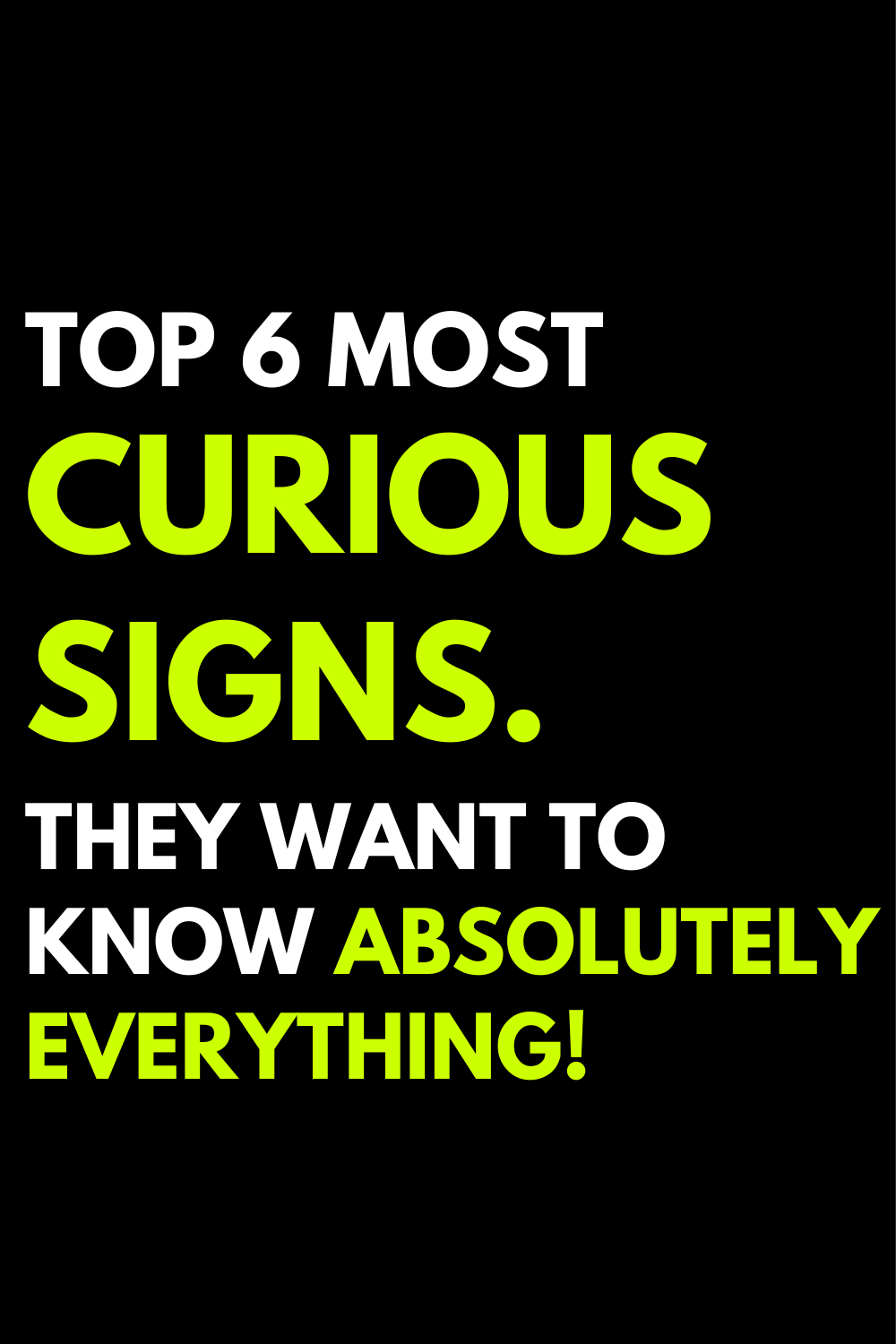 Top 6 most curious signs. They want to know absolutely everything!