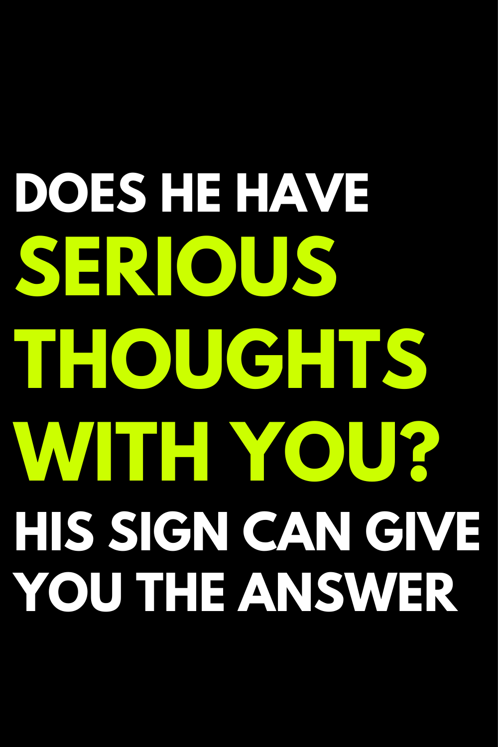 Does he have serious thoughts with you? His sign can give you the answer