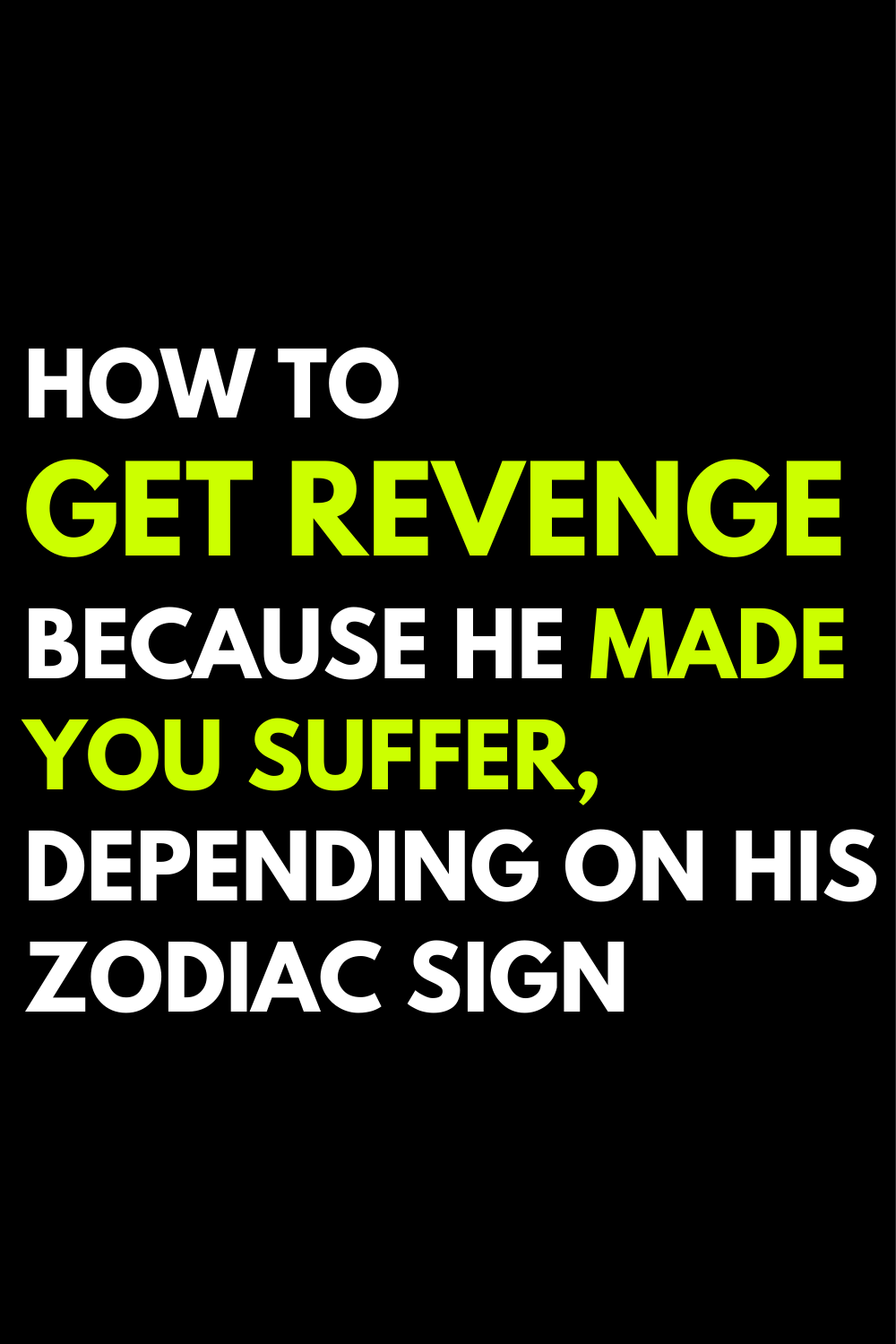 How to get revenge because he made you suffer, depending on his zodiac sign