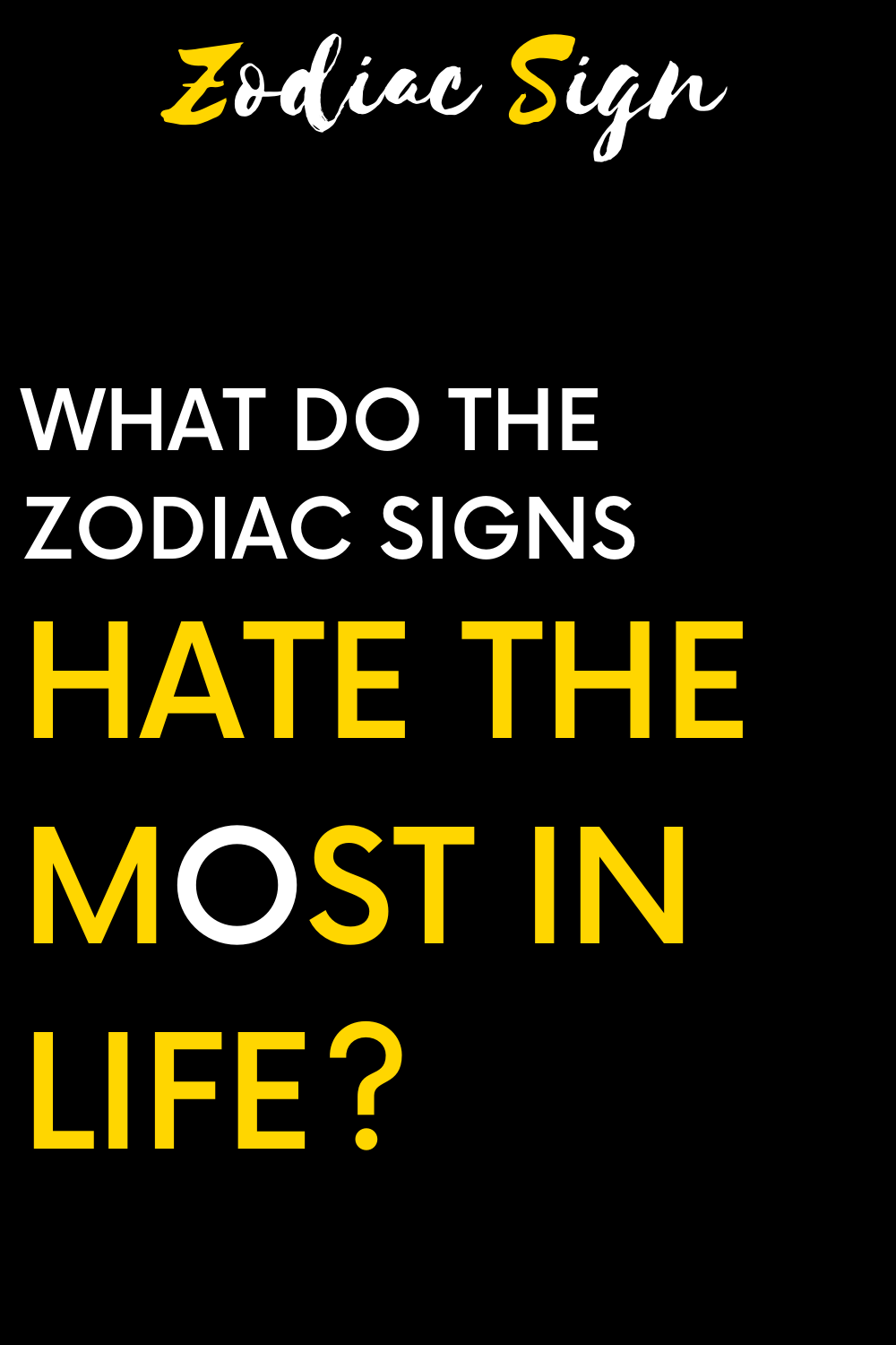 What do the zodiac signs hate the most in life?