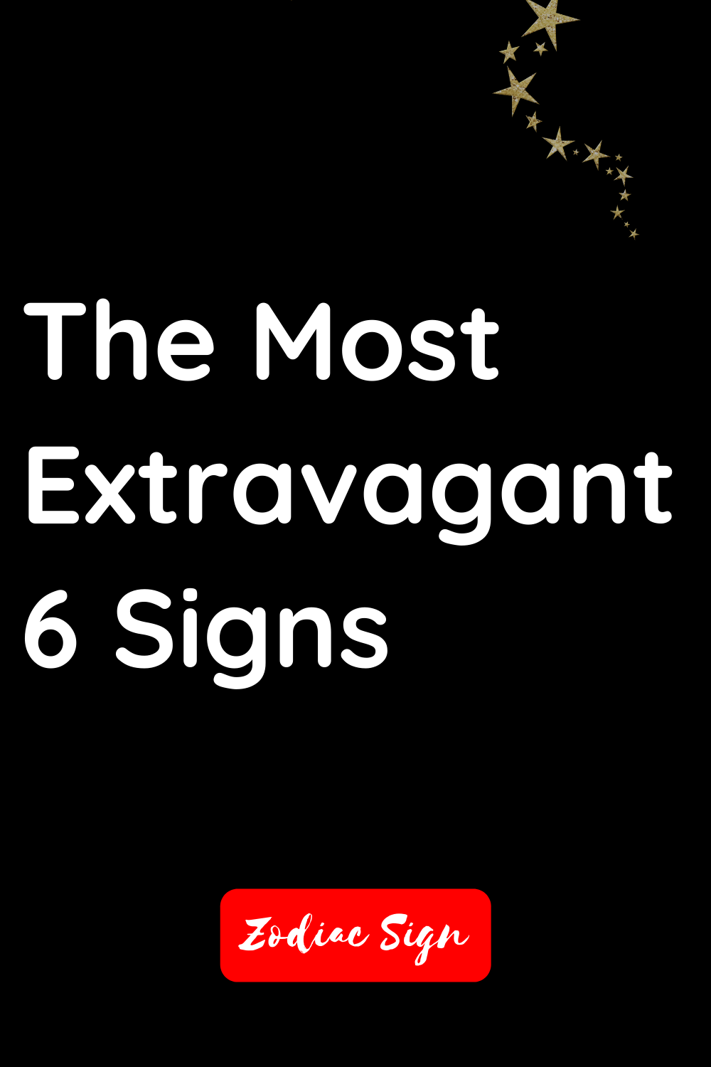 The most extravagant 6 signs