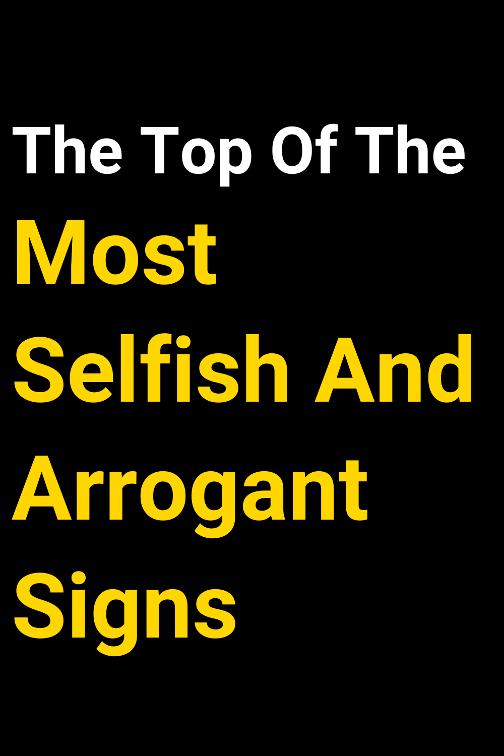 The Top Of The Most Selfish And Arrogant Signs