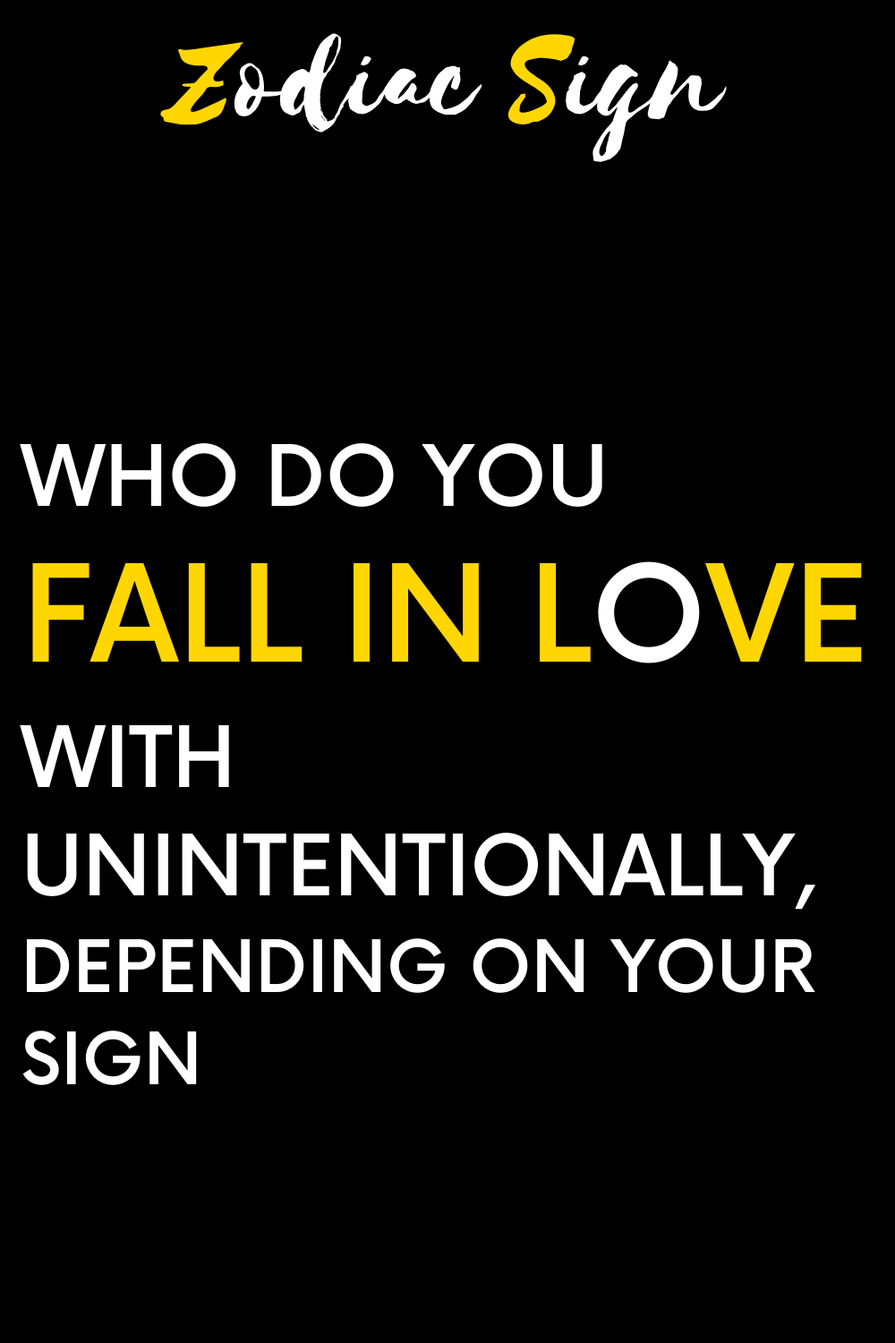 Who do you fall in love with unintentionally, depending on your sign
