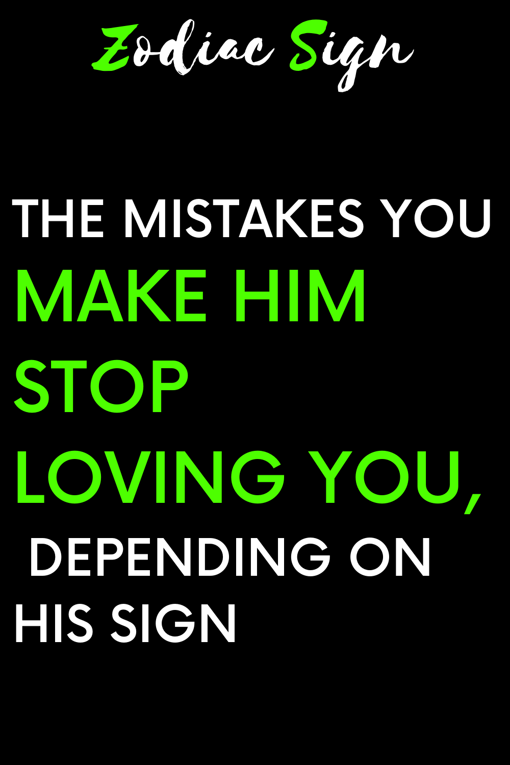 The mistakes you make him stop loving you, depending on his sign