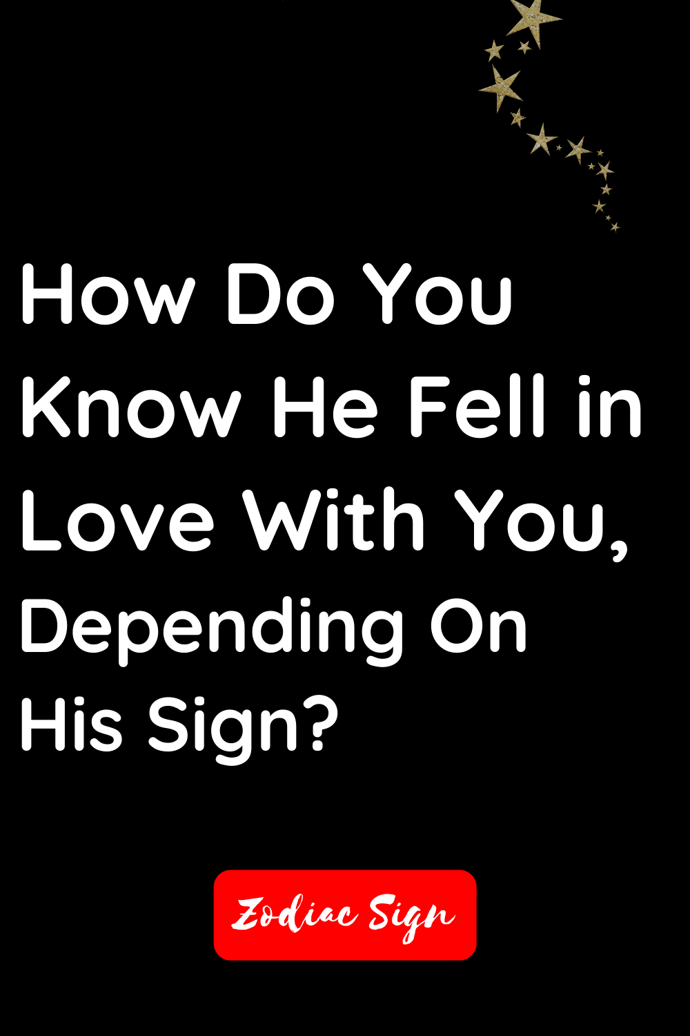 How do you know he fell in love with you, depending on his sign?