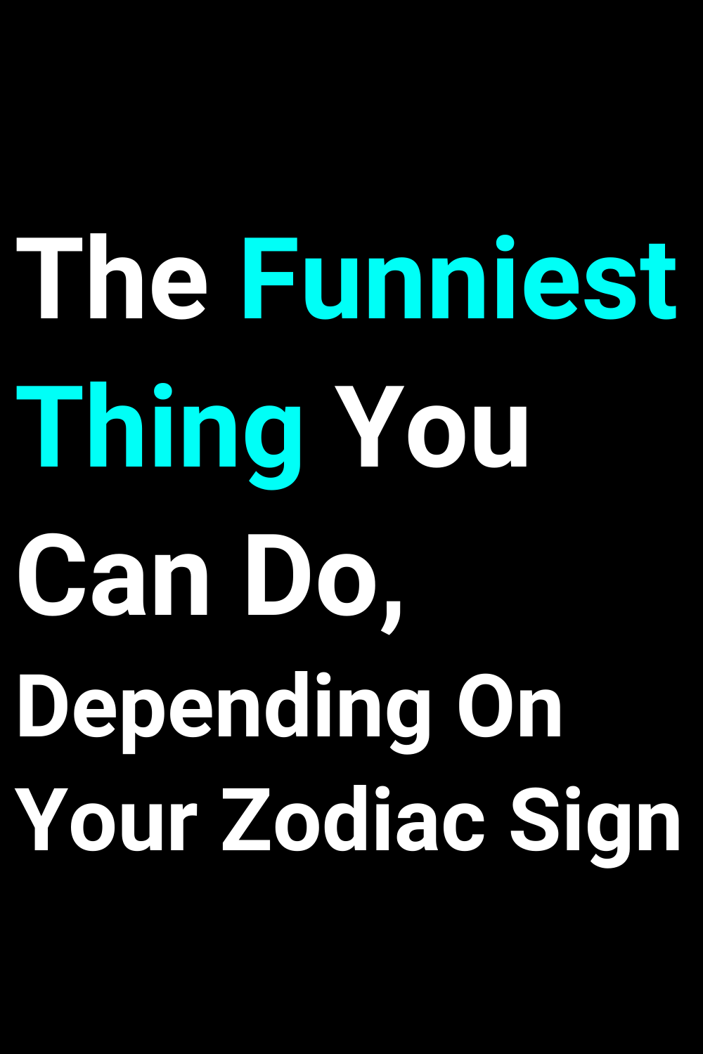 The Funniest Thing You Can Do, Depending On Your Zodiac Sign