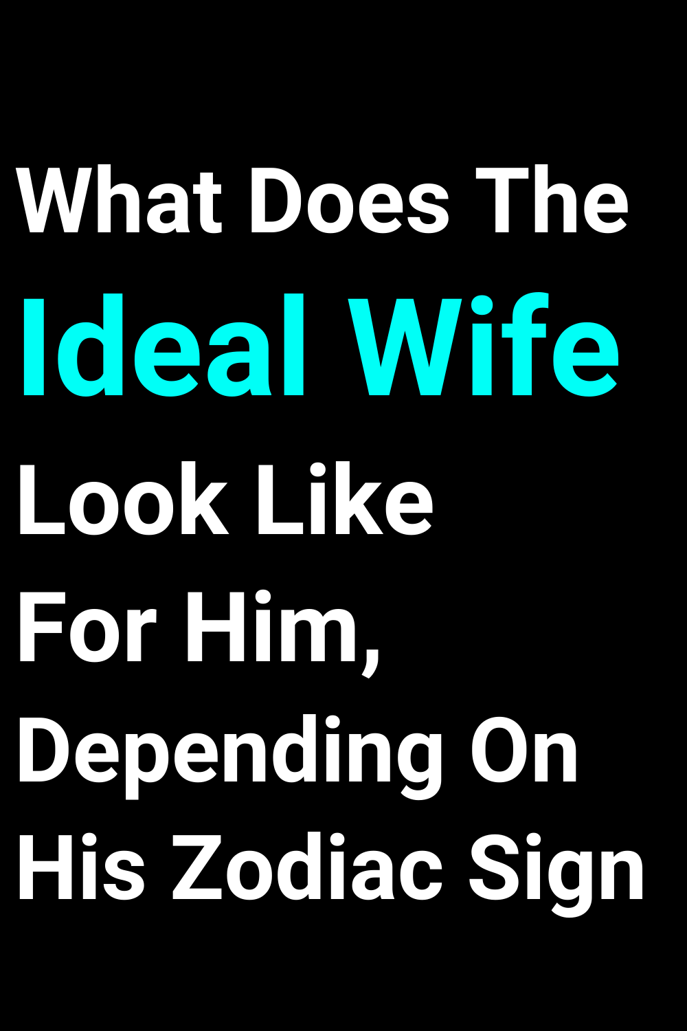 What Does The Ideal Wife Look Like For Him, Depending On His Zodiac Sign