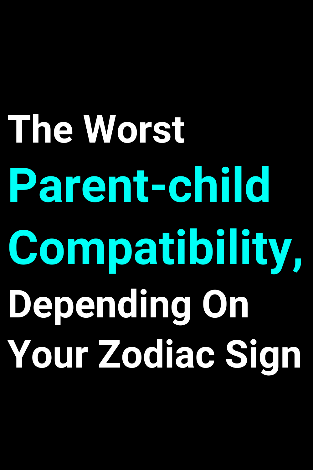 The Worst Parent-child Compatibility, Depending On Your Zodiac Sign