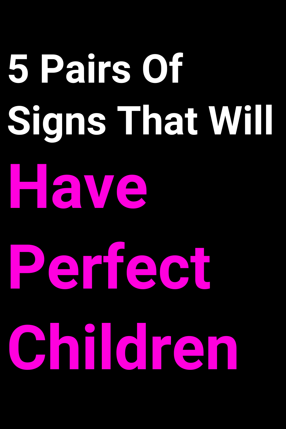 5 Pairs Of Signs That Will Have Perfect Children