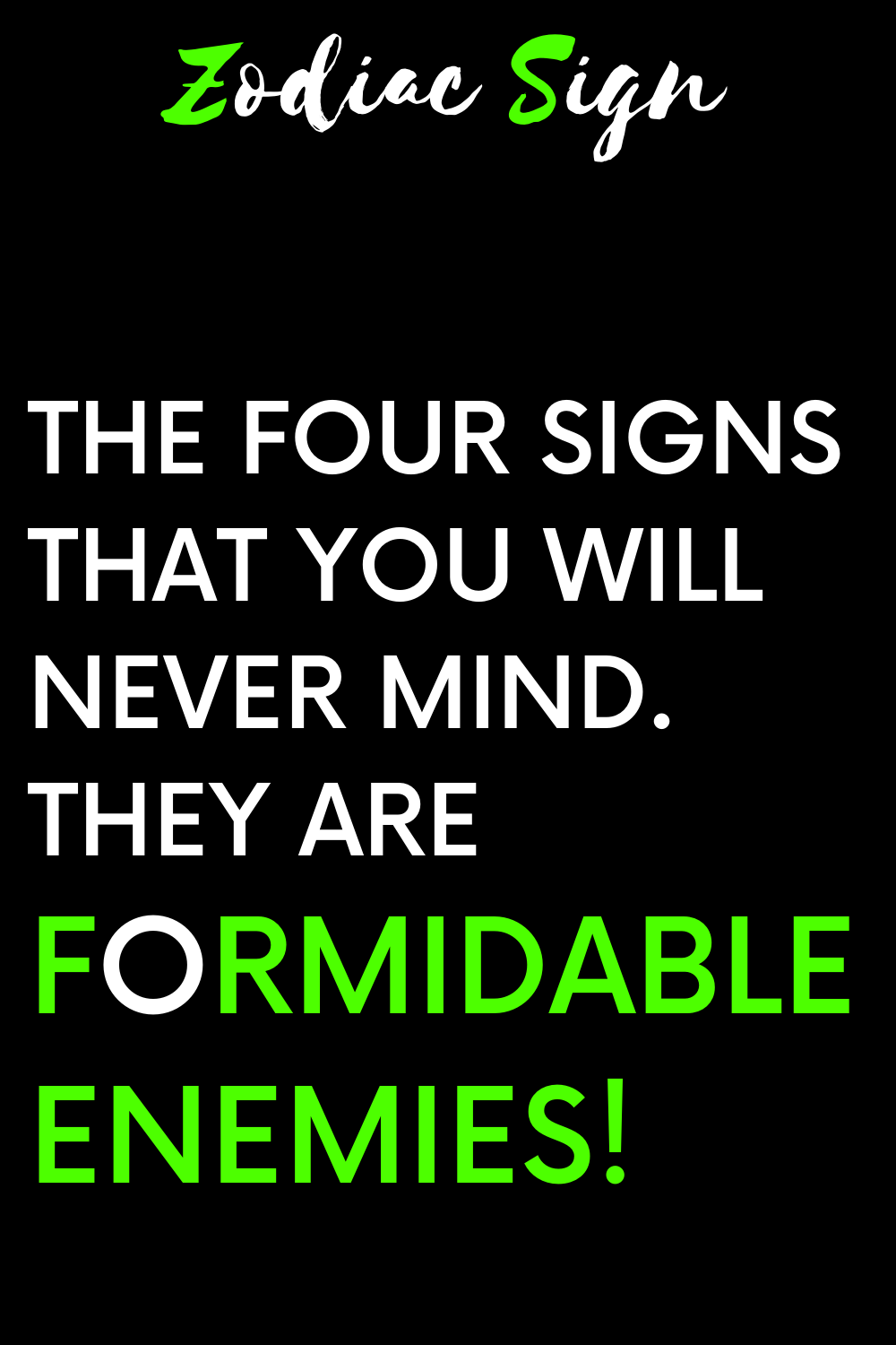 The four signs that you will never mind. They are formidable enemies!