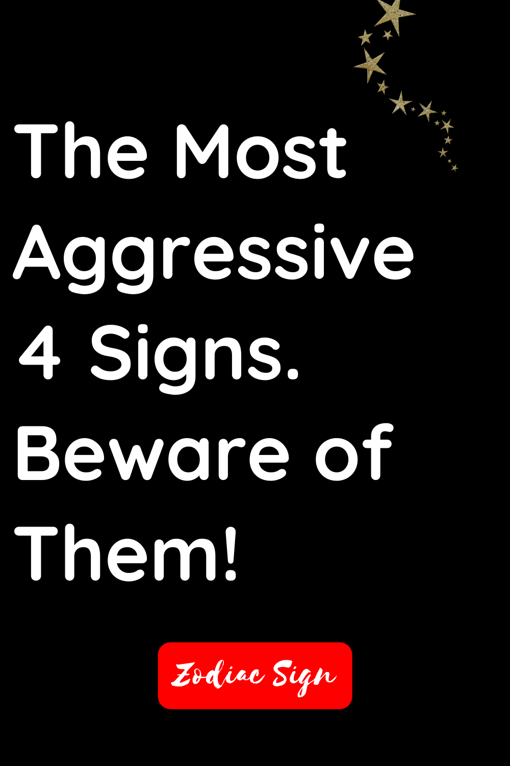 The most aggressive 4 signs. Beware of them!