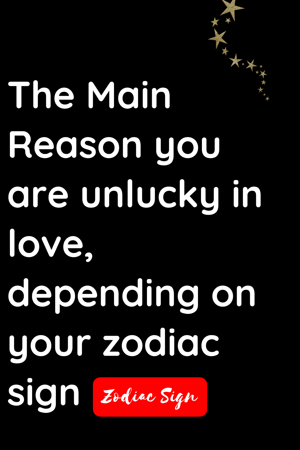 The main reason you are unlucky in love, depending on your zodiac sign