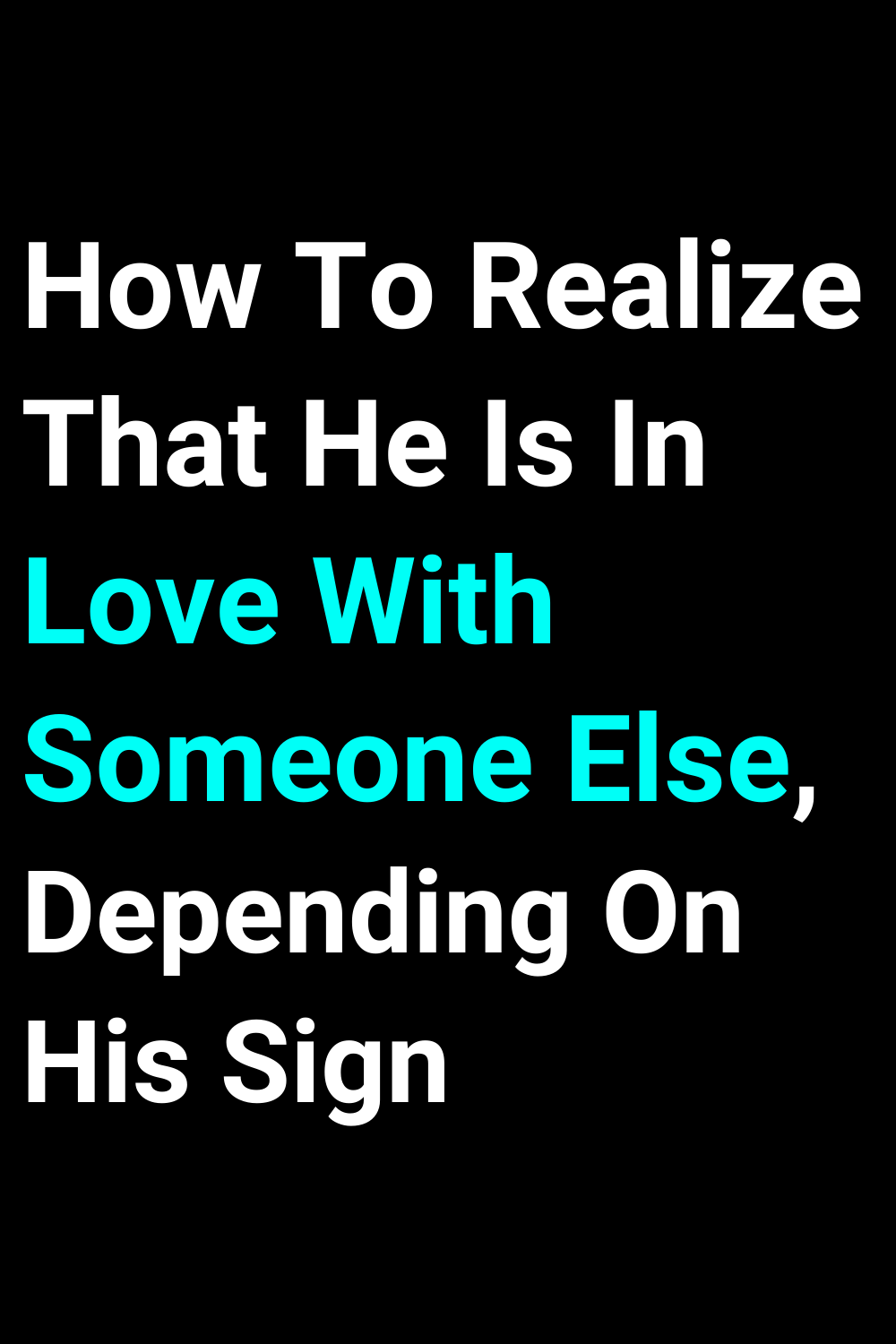 How To Realize That He Is In Love With Someone Else, Depending On His Sign