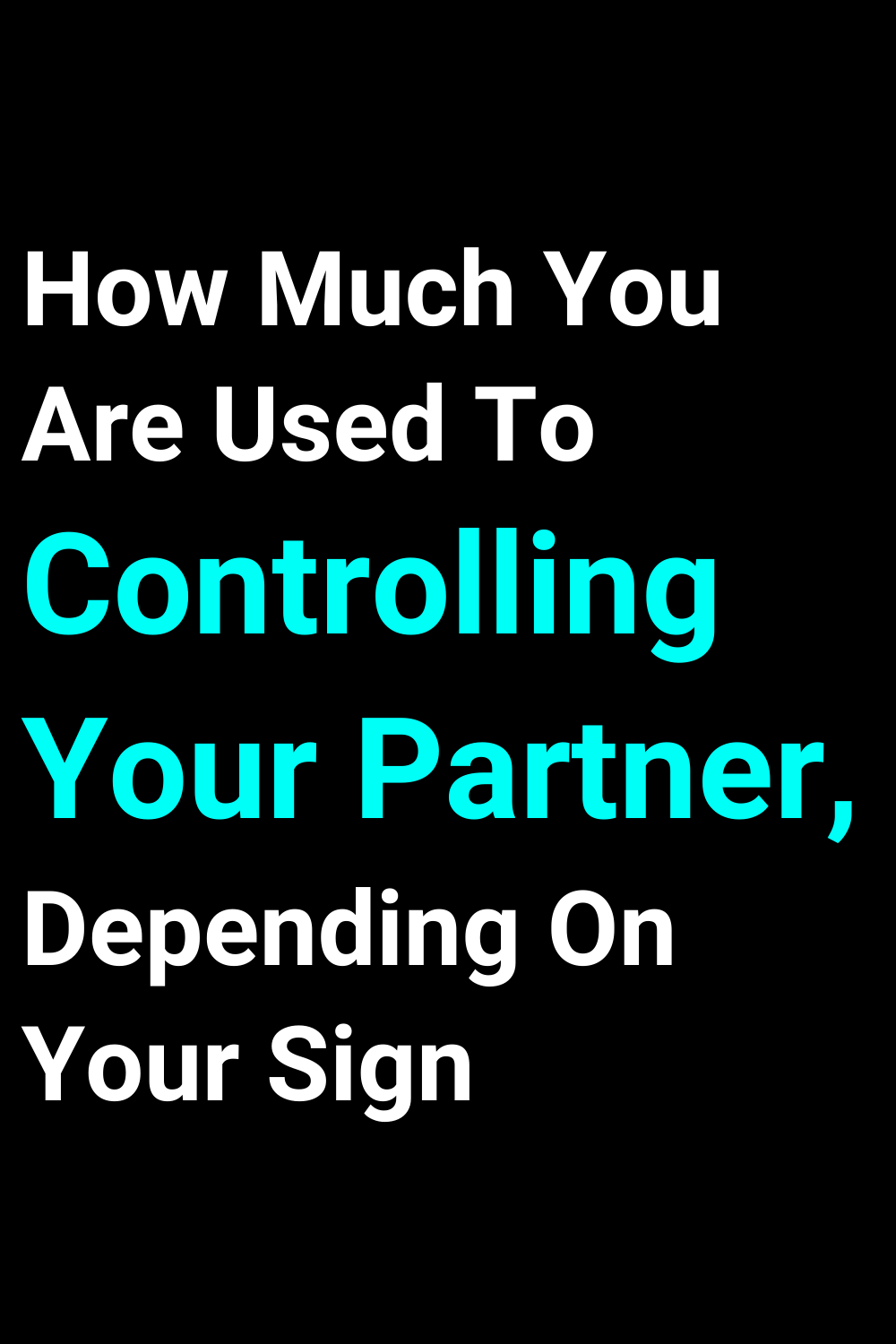 How Much You Are Used To Controlling Your Partner, Depending On Your Sign