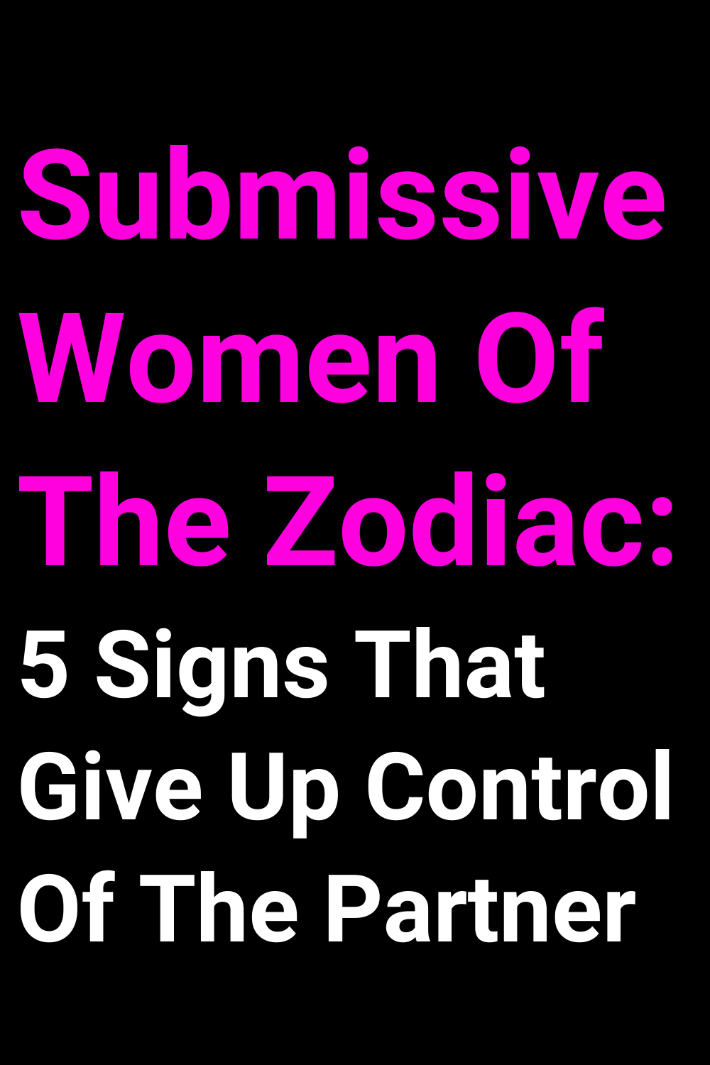 Submissive Women Of The Zodiac: 5 Signs That Give Up Control Of The Partner
