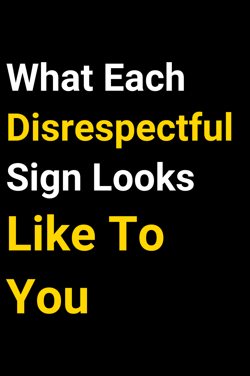 What Each Disrespectful Sign Looks Like To You